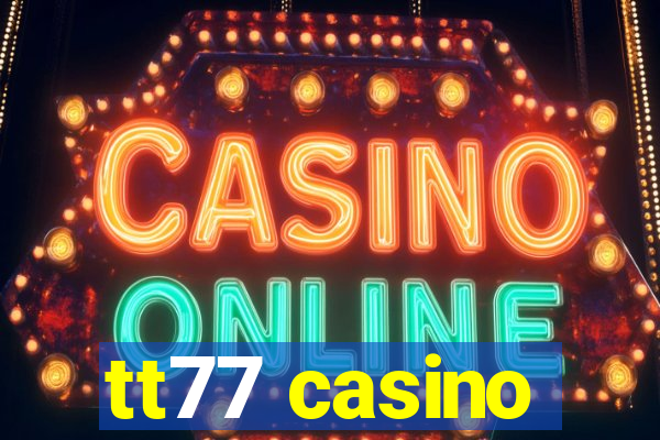 tt77 casino